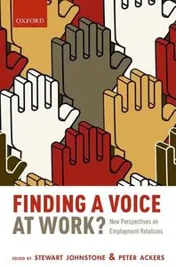 Finding a Voice at Work?: New Perspectives on Employment Relations