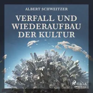 «Verfall und Wiederaufbau der Kultur» by Albert Schweitzer