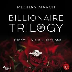 «Billionaire Trilogy» by Meghan March, Stefano Travagli, Anita Taroni