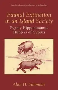 Faunal Extinction in an Island Society: Pygmy Hippopotamus Hunters of Cyprus