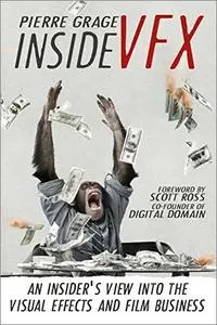 Inside VFX: An Insider's View Into The Visual Effects And Film Business, 2nd Edition
