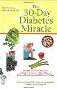 The 30-Day Diabetes Miracle: Lifestyle Center of America's Complete Program to Stop Diabetes, Restore Health,and Build N