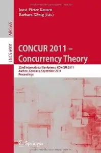 CONCUR 2011 -- Concurrency Theory: 22nd International Conference, CONCUR 2011, Aachen, Germany (repost)