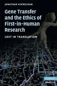 Gene Transfer and the Ethics of First-in-Human Research: Lost in Translation