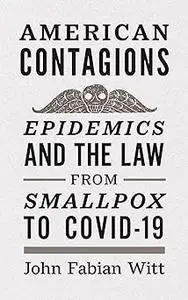 American Contagions: Epidemics and the Law from Smallpox to COVID-19