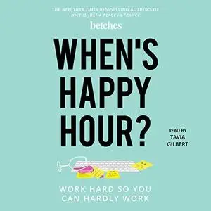When's Happy Hour?: Work Hard so You Can Hardly Work [Audiobook]