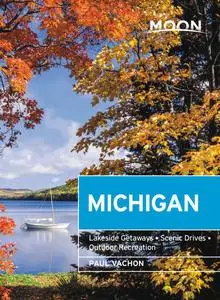 Moon Michigan: Lakeside Getaways, Scenic Drives, Outdoor Recreation (Travel Guide), 7th Edition