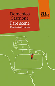 Fare scene. Una storia di cinema - Domenico Starnone