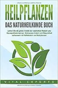 HEILPFLANZEN - Das Naturheilkunde Buch