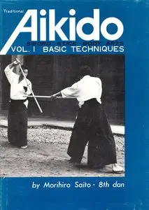 Traditional Aikido Vol. 1: Basic Techniques by Morihiro Saito
