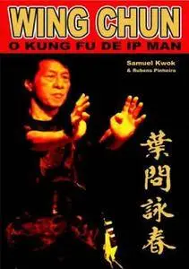 Wing Chun: O Kung Fu de Ip Man
