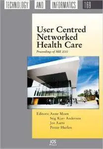 User Centred Networked Health Care: Proceedings of MIE 2011 - Volume 169 Studies in Health Technology and Informatics