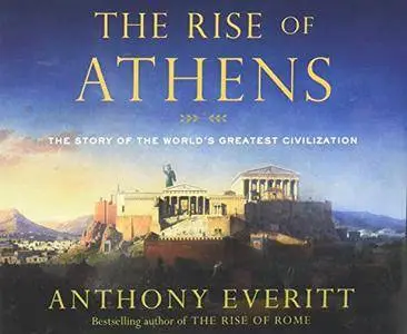 The Rise of Athens: The Story of the World's Greatest Civilization [Audiobook]