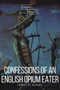 «Confessions of an English Opium Eater» by Thomas de Quincey