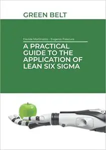 A Practical Guide to the application of Lean Six Sigma: Green Belt