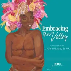 «Embracing The Valley» by J. Nadia Headley BS MA