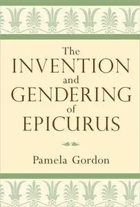 The Invention and Gendering of Epicurus