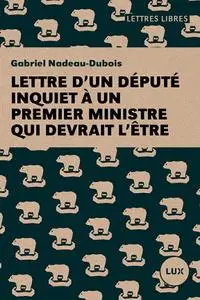 Gabriel Nadeau-Dubois, "Lettre d'un député inquiet à un premier ministre qui devrait l'être"