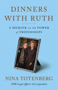 Dinners with Ruth: A Memoir on the Power of Friendships