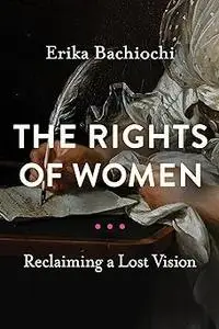 The Rights of Women: Reclaiming a Lost Vision