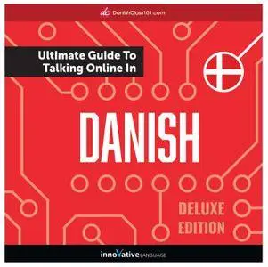 Learn Danish: The Ultimate Guide to Talking Online in Danish, Deluxe Edition [Audiobook]