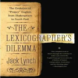 The Lexicographer's Dilemma: The Evolution of 'Proper' English, from Shakespeare to South Park (Audiobook)