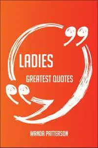 Ladies Greatest Quotes - Quick, Short, Medium Or Long Quotes. Find The Perfect Ladies Quotations For All Occasions - Spi