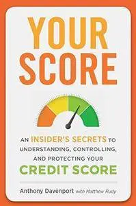 Your Score: An Insider's Secrets to Understanding, Controlling, and Protecting Your Credit Score (Repost)