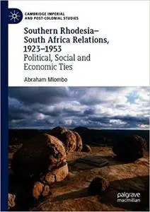 Southern Rhodesia–South Africa Relations, 1923–1953: Political, Social and Economic Ties
