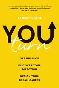 You Turn: Get Unstuck, Discover Your Direction, and Design Your Dream Career