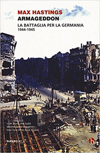 Armageddon. La battaglia per la Germania (1944-1945) - Max Hastings (Repost)