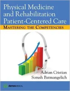 Physical Medicine and Rehabilitation Patient-Centered Care: Mastering the Competencies (Repost)