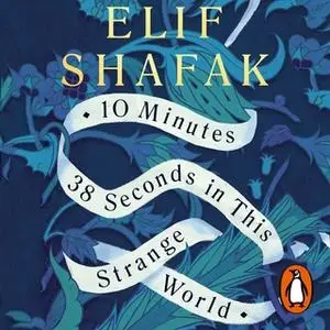 «10 Minutes 38 Seconds in this Strange World» by Elif Shafak