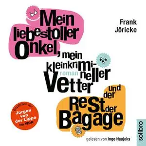 «Mein liebestoller Onkel, mein kleinkrimineller Vetter und der Rest der Bagage» by Frank Jöricke