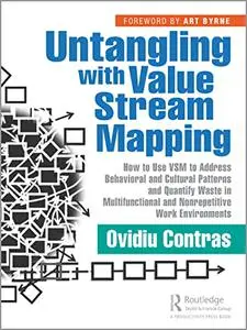 Untangling with Value Stream Mapping: How to Use VSM to Address Behavioral and Cultural Patterns and Quantify Waste