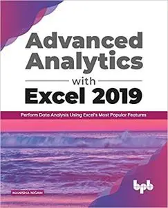 Advanced Analytics with Excel 2019: Perform Data Analysis Using Excel’s Most Popular Features