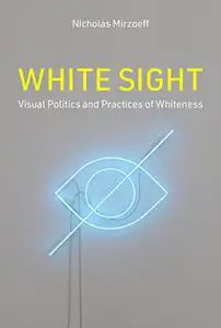 White Sight: Visual Politics and Practices of Whiteness