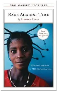 Race Against Time: Searching for Hope in AIDS-Ravaged Africa (CBC Massey Lecture) (Audiobook) (Repost)