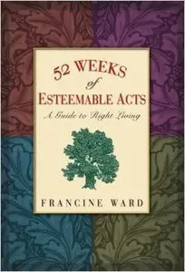 52 Weeks of Esteemable Acts: A Guide to Right Living