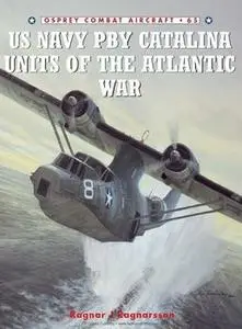 US Navy PBY Catalina Units of the Atlantic War (Osprey Combat Aircraft 65)