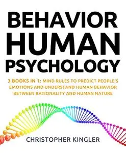 Behavior Human Psychology: 3 Books in 1