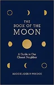 Book of the Moon: A Guide to Our Closest Neighbor