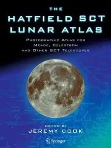 The Hatfield SCT Lunar Atlas: Photographic Atlas for Meade, Celestron and other SCT Telescopes by Jeremy Cook