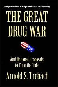The Great Drug War: And Rational Proposals To Turn The Tide