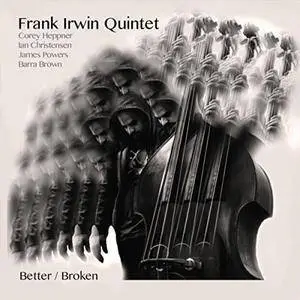 Frank Irwin Quintet - Better/Broken (2018)