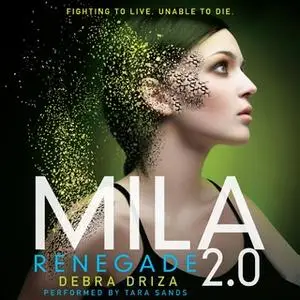 «MILA 2.0: Renegade» by Debra Driza
