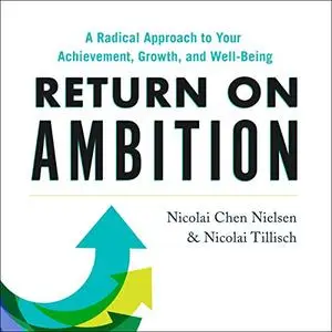 Return on Ambition: A Radical Approach to Your Achievement, Growth, and Well-Being [Audiobook]