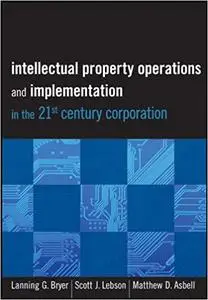 Intellectual Property Operations and Implementation in the 21st Century Corporation