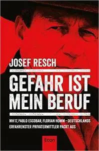 Gefahr ist mein Beruf: MH17, Pablo Escobar, Florian Homm - Deutschlands erfahrenster Privatermittler packt aus