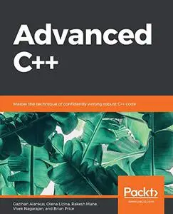 Advanced C++: Master the technique of confidently writing robust C++ code (Repost)